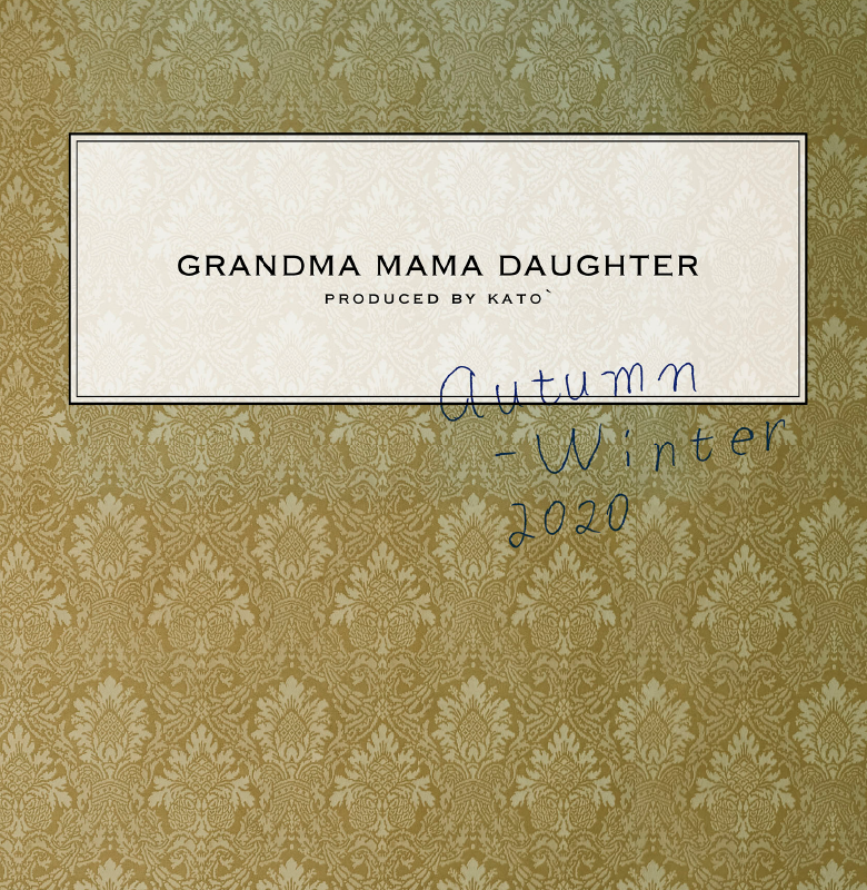 GRANDMA MAMA DAUGHTER PRODUCED BY KATO' autumn - Winter 2020